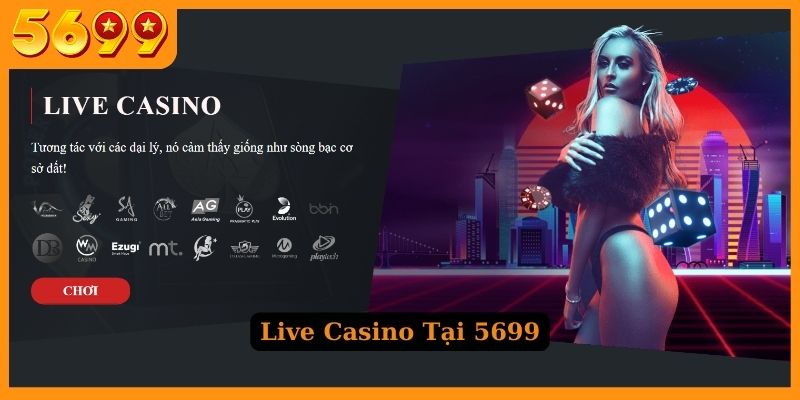 Casino trực tuyến 5699 với chất lượng đỉnh cao